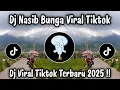 DJ NASIB BUNGA VIRAL TIKTOK - DJ TIKTOK TERBARU 2025