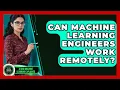 Can Machine Learning Engineers Work Remotely - AI and Machine Learning Explained