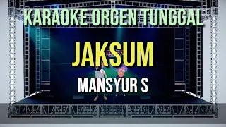 Download JAKSUM - MANSYUR S / KARAOKE ORGEN TUNGGAL MP3