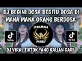 DJ BEGINI DOSA BEGITU DOSA DIMANA MANA ORANG BERDOSA - STYLE HOREG TJAP TASSO VIRAL TIKTOK TERBARU 