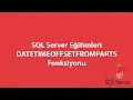 SQL Server da DATETIMEOFFSETFROMPARTS Fonksiyonu