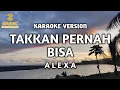 Download Lagu Alexa - Takkan Pernah Bisa (Karaoke)