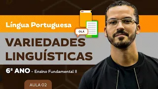 Variedades Linguísticas – Língua Portuguesa – 6º ano – Ensino Fundamental