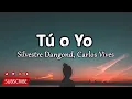 Silvestre Dangond, Carlos Vives - Tú o Yo (Letra)
