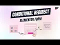 How to Redirect Elementor Form Conditionally - Step-by-step Guide