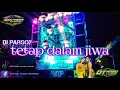 Download Lagu Dj pargoy uueenak TETAP DALAM JIWA #bofagotiongkok