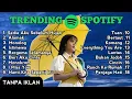 TOP TRENDING SPOTIFY 2025 - LaguGalau Favorit Pendengar |idgitaf SediaAku Sebelum Hujan Viral