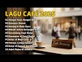 Download Lagu Lagu Cafe Populer 2025 π΅ Playlist Santai \u0026 Enak Didengar Saat Ngopi MP3