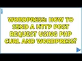 Wordpress How to send a HTTP Post request using PHP Curl and Wordpress 2 Solutions