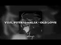Download Lagu Yuji, Putri Dahlia - Old Love ( speed up ) Tiktok Version!!