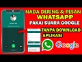 Download Lagu Cara Mengganti Nada Dering dan pesan Whatsapp Dengan Suara Google Tanpa Download Aplikasi