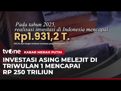 Investasi Asing Triwulan 1 Mencapai Rp250 Triliun