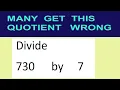 Divide 730 by 7 many get this quotient wrong