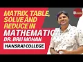Matrix Table Solve and Reduce in Mathematica Dr Brij Mohan hansraj College e-Samvaad