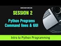 Intro to Python Programming Session 2 - Python Programs Command lines Environment Variables GUI