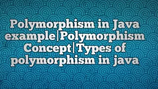 Polymorphism in Java example Polymorphism Concept Types of polymorphism in java