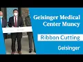 Geisinger Medical Center Muncy Ribbon Cutting Discover Our State-of-the-Art Facility