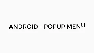 ANDROID - POPUP MENU TUTORIAL IN JAVA