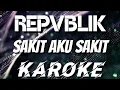 Download Lagu SAKIT AKU SAKIT - REPVBLIK KAROKE