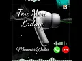 teri meri ladaai Song Ringtone