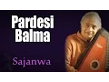 Download Lagu Pardesi Balma | Ajay Pohankar (Album:  Sajanwa) | Music Today