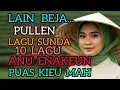 Download Lagu LAIN BEJA PULLEN ...LAGU SUNDA 10 LAGU ANU ENAKEUN PUAS KIEU MAH .