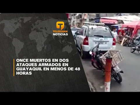 Once muertos en dos ataques armados en Guayaquil en menos de 48 horas