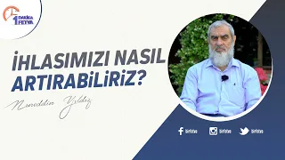 İhlasımızı nasıl artırabiliriz?