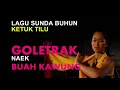 Download Lagu GOLETRAK NAEK BUAH KAWUNG, LAGU SUNDA BUHUN KETUK TILU