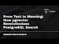From Text to Meaning How pgvector Revolutionizes PostgreSQL Search