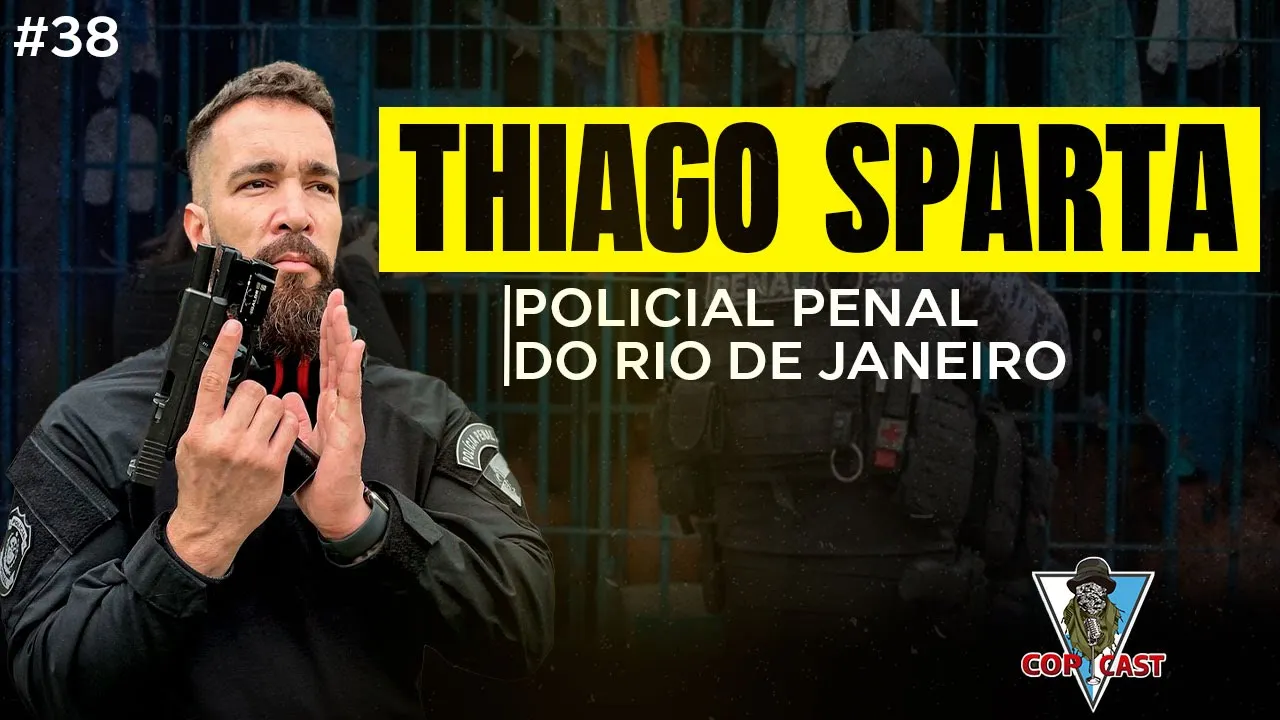 THIAGO SPARTA - POLICIAL PENAL RIO DE JANEIRO | EPISÓDIO 38 |  COP CAST