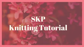 SKP - Knitting Stitch Tutorial