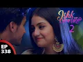 Download Lagu अहान और इश्की का प्यार | New Episode - 275 | Ishk Par Zor Nahi Season 2 | Romantic Love Story