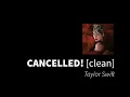 CANCELLED! | Taylor Swift [clean - no beeps]