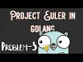 Go Project Euler Largest Prime Factor Problem-3 in GoLang