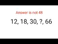 12, 18, 30, ? , 66 Het antwoord is niet 48. Letterlijk 99% kon deze serie niet voltooien! #serie ...