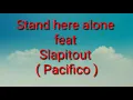 Download Lagu Stand here alone Feat Slapitout ( Pacifico ) Lyric