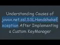 Understanding Causes of javax net ssl SSLHandshakeException After Implementing a Custom KeyManager