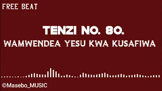 TENZI NAMBA 80 WAMWENDEA YESU KWA KUSAFIWA FREE BEAT 