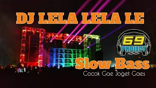 Download DJ LELA LELA LE by 69 Project Slow Bass Cocok Buat Joget Santuy MP3