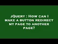 jQuery How can I make a button redirect my page to another page