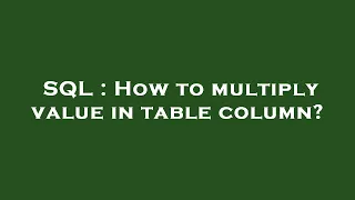 SQL How to multiply value in table column