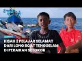 Download Lagu Kisah 2 Pelajar Selamat dari Long Boat Tenggelam di Setokok, \