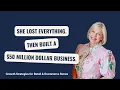 She Lost Everything Then Built a 50 Million Dollar Business