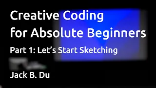 Creative Coding for Absolute Beginners Part 1 Let s Start Sketching