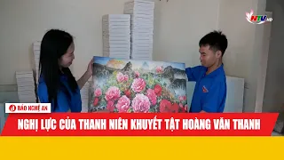 Nghị lực của thanh niên khuyết tật Hoàng Văn Thanh