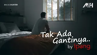 ipang tak ada gantinya video lirik 