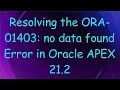 Resolving the ORA-01403 no data found Error in Oracle APEX 21 2