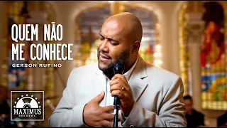 QUEM NÃO ME CONHECE [GERSON RUFINO] #gospelbrasil