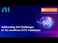 Addressing the Challenges of 5G mmWave OTA Validation with NI